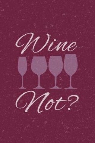 Cover of Wine Not?