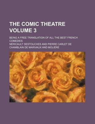 Book cover for The Comic Theatre Volume 3; Being a Free Translation of All the Best French Comedies