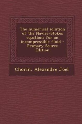 Cover of The Numerical Solution of the Navier-Stokes Equations for an Incompressible Fluid - Primary Source Edition