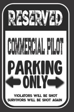Cover of Reserved Commercial Pilot Parking Only. Violators Will Be Shot. Survivors Will Be Shot Again