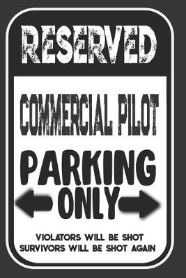Book cover for Reserved Commercial Pilot Parking Only. Violators Will Be Shot. Survivors Will Be Shot Again