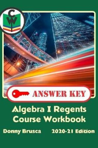 Cover of Answer Key: Algebra I Regents Course Workbook: 2020-21 Edition