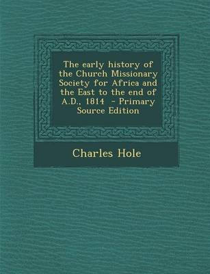 Book cover for The Early History of the Church Missionary Society for Africa and the East to the End of A.D., 1814 - Primary Source Edition