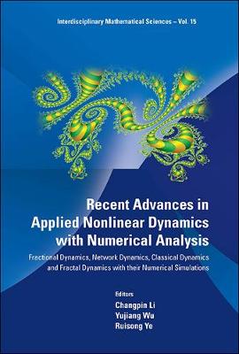 Cover of Recent Advances In Applied Nonlinear Dynamics With Numerical Analysis: Fractional Dynamics, Network Dynamics, Classical Dynamics And Fractal Dynamics With Their Numerical Simulations