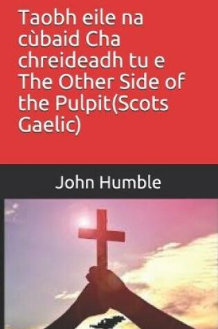 Cover of Taobh eile na cubaid Cha chreideadh tu e The Other Side of the Pulpit(Scots Gaelic)