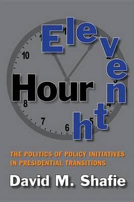 Book cover for Eleventh Hour: The Politics of Policy Initiatives in Presidential Transitions