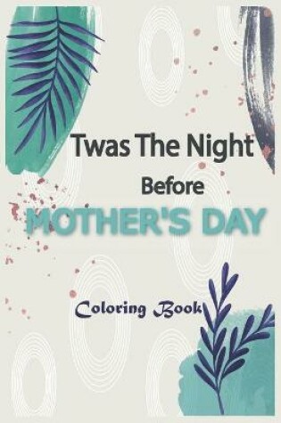 Cover of Twas The Night Before MOTHER'S DAY Coloring Book