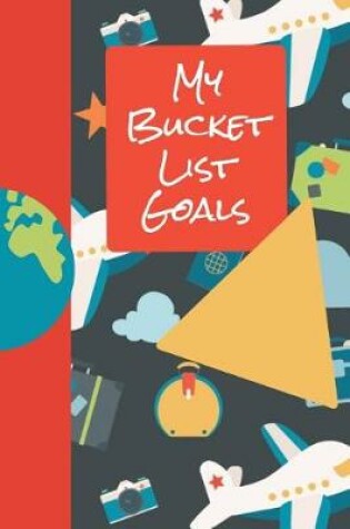 Cover of My Bucket List Goals