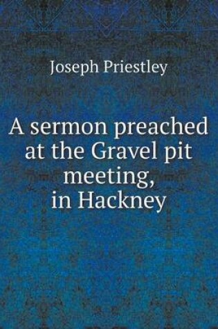 Cover of A sermon preached at the Gravel pit meeting, in Hackney