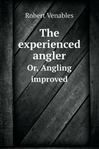 Cover of The Experienced Angler Or, Angling Improved