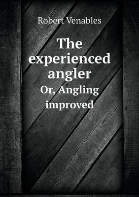 Book cover for The Experienced Angler Or, Angling Improved