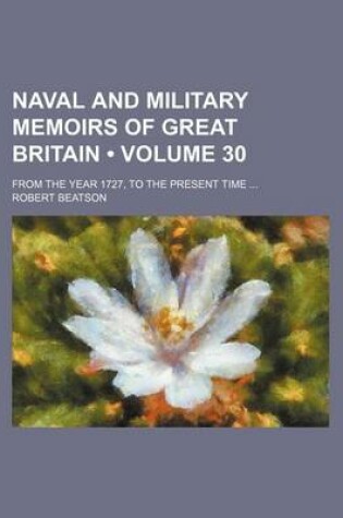 Cover of Naval and Military Memoirs of Great Britain (Volume 30); From the Year 1727, to the Present Time