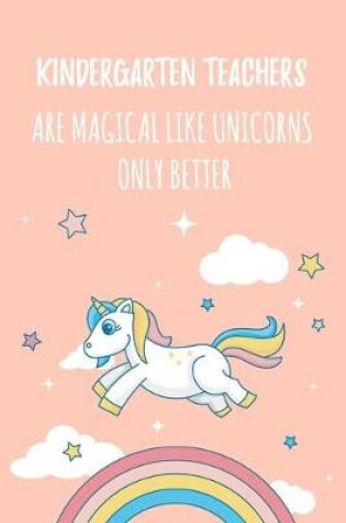 Cover of Kindergarten Teachers Are Magical Like Unicorns Only Better