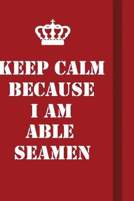 Book cover for Keep Calm Because I Am Able Seamen