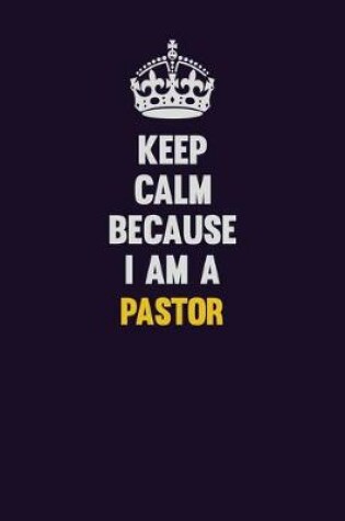 Cover of Keep Calm Because I Am A Pastor