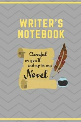 Cover of Writer's Notebook Careful Or You'll End Up In My Novel