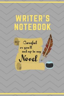 Book cover for Writer's Notebook Careful Or You'll End Up In My Novel