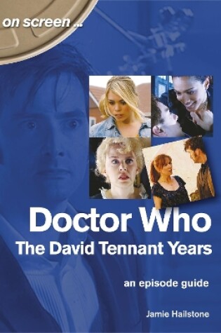 Cover of Doctor Who - The David Tennant Years. An Episode Guide (On Screen)
