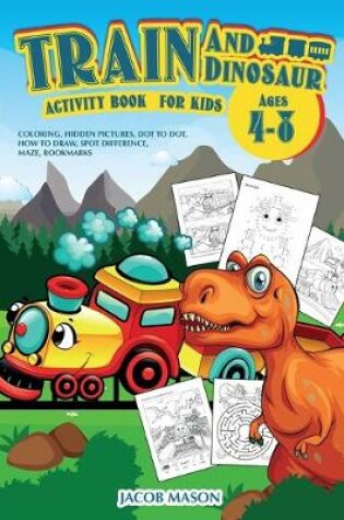 Cover of Train And Dinosaur Activity Book For Kids Ages 4-8