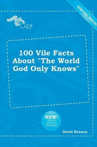 Cover of 100 Vile Facts about the World God Only Knows