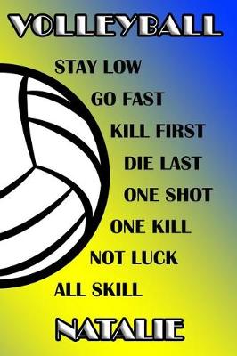 Book cover for Volleyball Stay Low Go Fast Kill First Die Last One Shot One Kill Not Luck All Skill Natalie