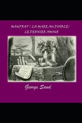 Book cover for Mauprat / La Mare au Diable / Le Dernier Amour ( Romans Illustres et Annotes )