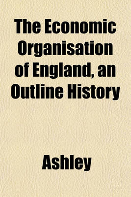 Book cover for The Economic Organisation of England, an Outline History