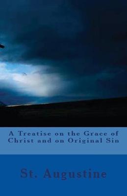 Cover of A Treatise on the Grace of Christ and on Original Sin