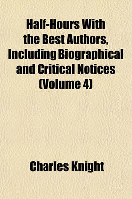 Book cover for Half-Hours with the Best Authors, Including Biographical and Critical Notices (Volume 4)