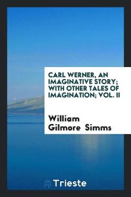 Book cover for Carl Werner, an Imaginative Story; With Other Tales of Imagination; Vol. II