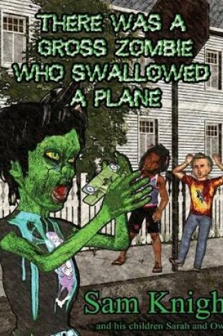 Cover of There Was a Gross Zombie Who Swallowed a Plane