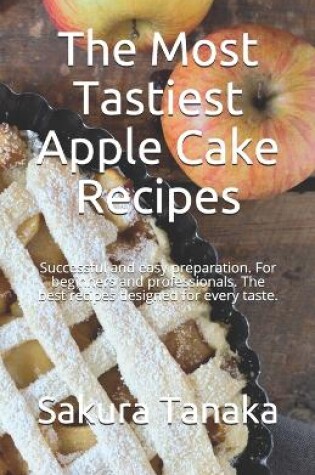 Cover of The Most Tastiest Apple Cake Recipes