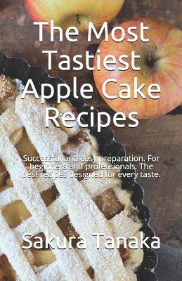 Book cover for The Most Tastiest Apple Cake Recipes