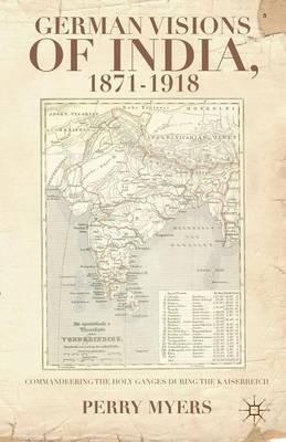 Book cover for German Visions of India, 1871-1918: Commandeering the Holy Ganges During the Kaiserreich