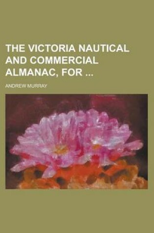 Cover of The Victoria Nautical and Commercial Almanac, for