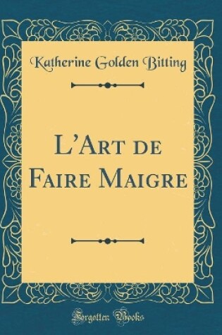 Cover of L'Art de Faire Maigre (Classic Reprint)