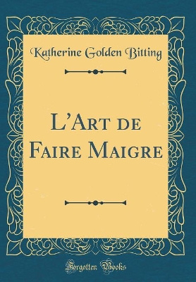 Book cover for L'Art de Faire Maigre (Classic Reprint)