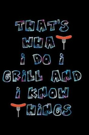 Cover of That's What I Do I Grill and I Know Things