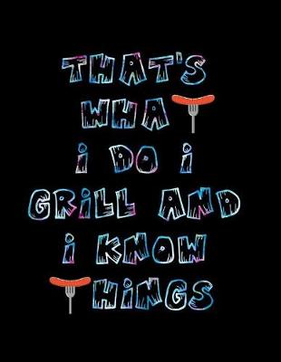 Book cover for That's What I Do I Grill and I Know Things