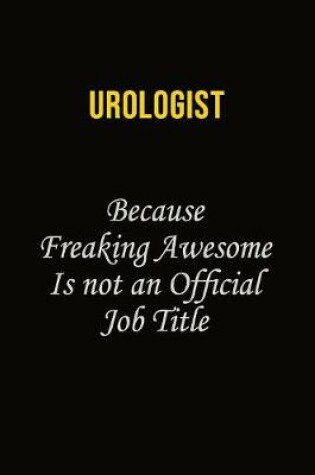 Cover of Urologist Because Freaking Awesome Is Not An Official Job Title