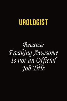 Book cover for Urologist Because Freaking Awesome Is Not An Official Job Title