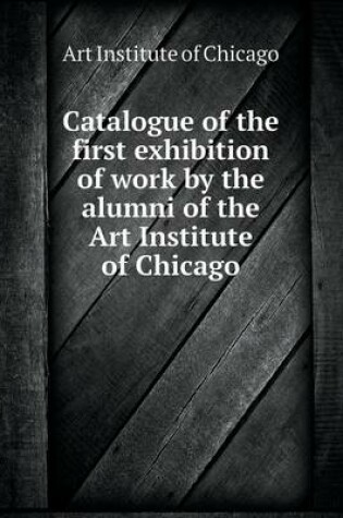 Cover of Catalogue of the first exhibition of work by the alumni of the Art Institute of Chicago