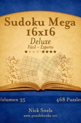 Cover of Sudoku Mega 16x16 Deluxe - De Fácil a Experto - Volumen 35 - 468 Puzzles