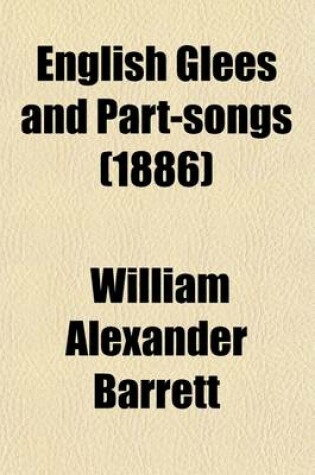 Cover of English Glees and Part-Songs; An Inquiry Into Their Historical Development, by William Alex. Barrett