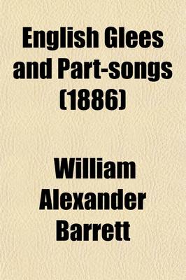 Book cover for English Glees and Part-Songs; An Inquiry Into Their Historical Development, by William Alex. Barrett