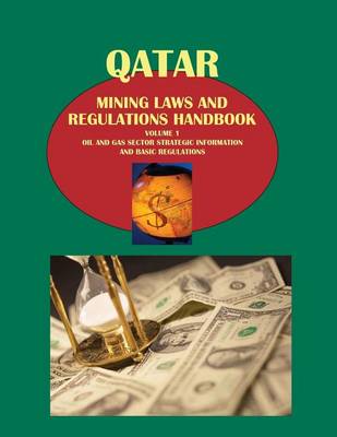 Book cover for Qatar Mining Laws and Regulations Handbook Volume 1 Oil and Gas Sector Strategic Information and Basic Regulations