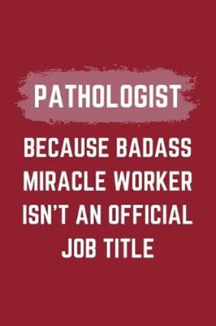 Cover of Pathologist Because Badass Miracle Worker Isn't An Official Job Title