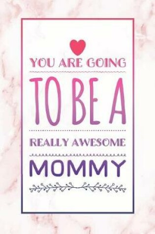 Cover of You Are Going To Be A Really Awesome Mommy