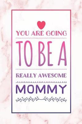 Book cover for You Are Going To Be A Really Awesome Mommy