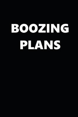 Book cover for 2020 Daily Planner Funny Humorous Boozing Plans 388 Pages